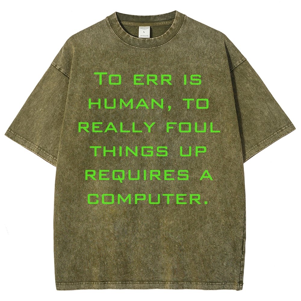 To err is human to really foul things up requires a computer. Vintage Distressed T-shirt