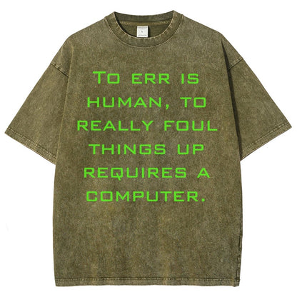 To err is human to really foul things up requires a computer. Vintage Distressed T-shirt