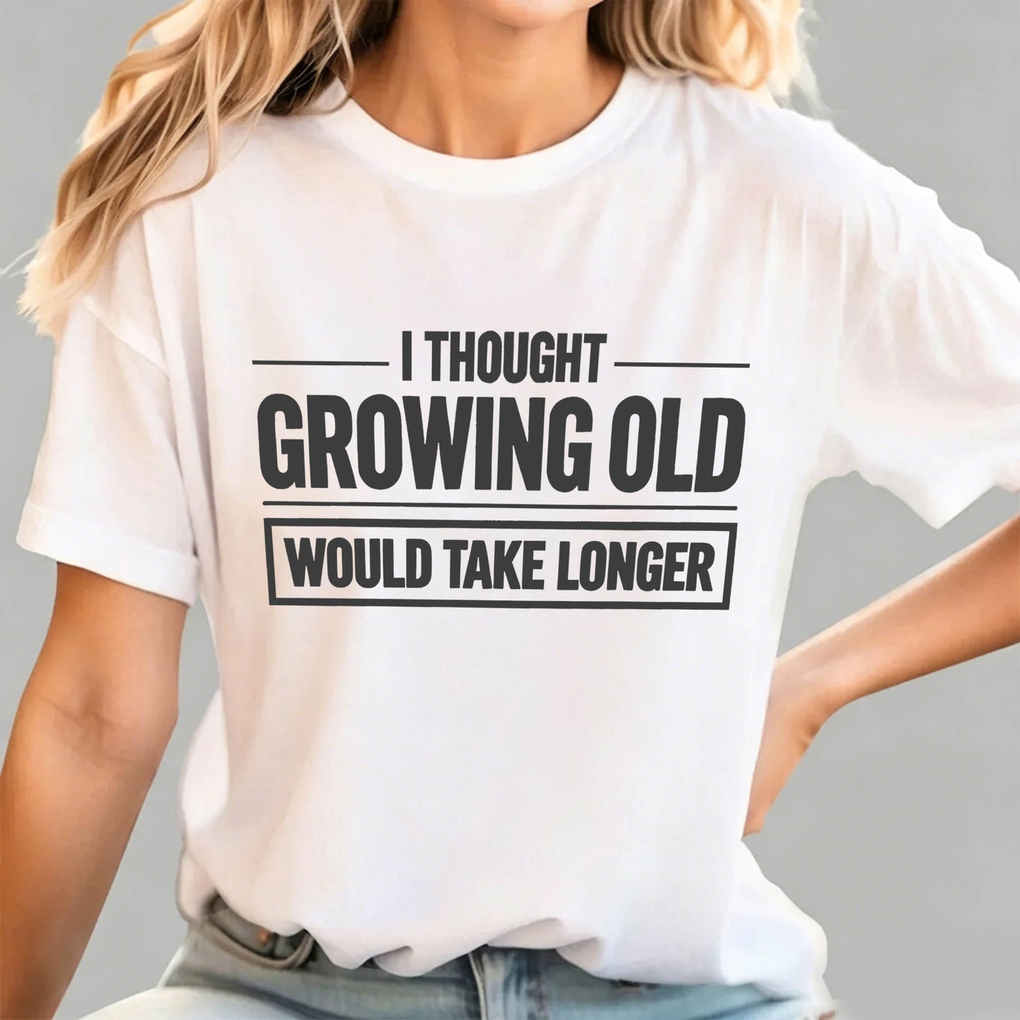 I Thought Growing Old Would Take Longer Funny T-Shirt