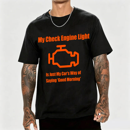 My Check Engine Light Is Just My Car's Way of Saying Good Morning T-Shirt