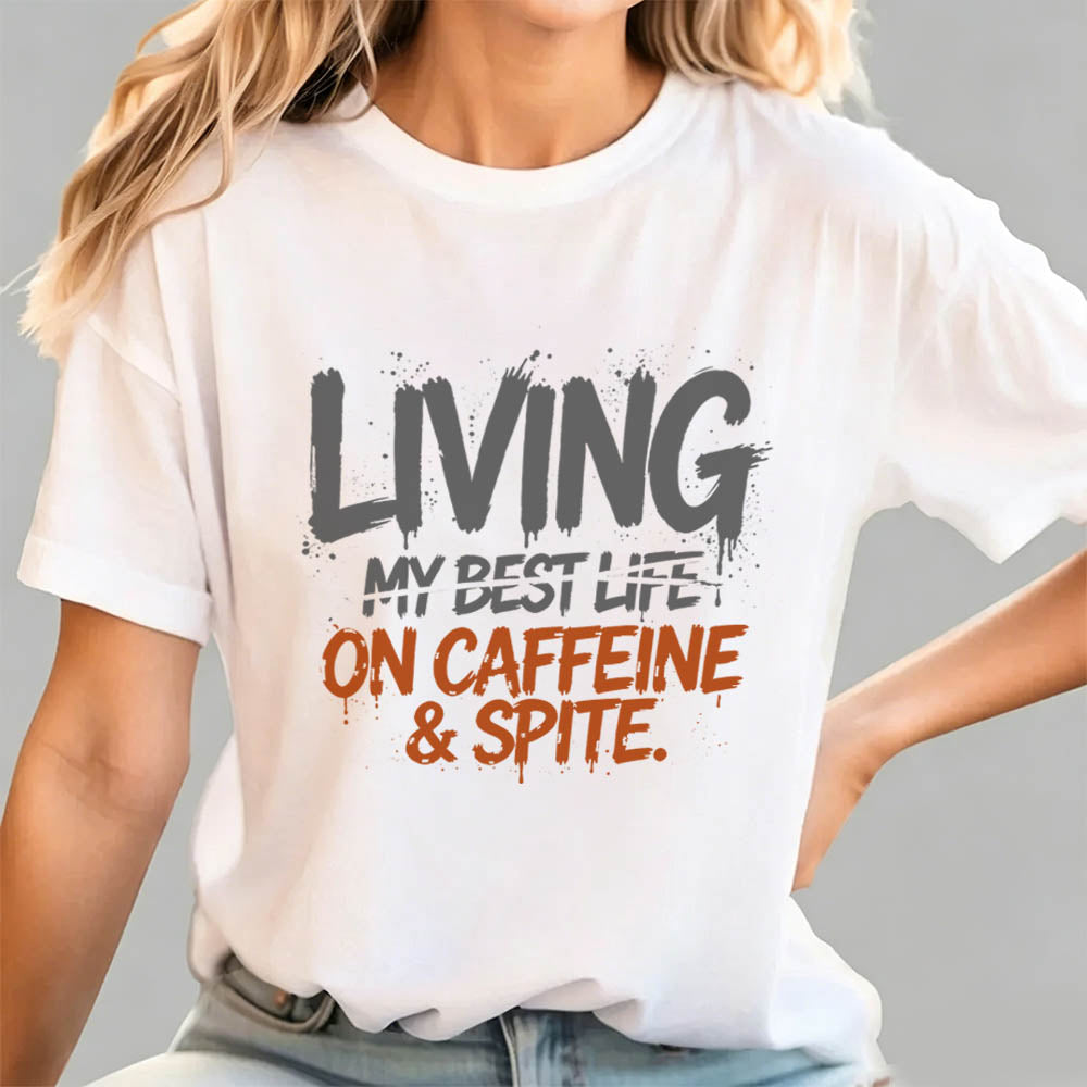 Living My Best Life On Caffeine & Spite | Funny Graphic Tee