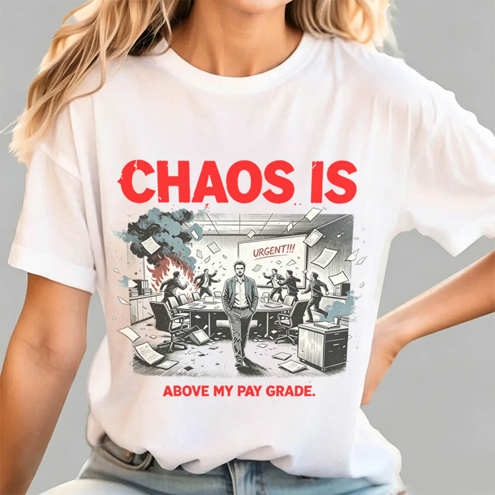 Chaos Is Above My Pay Grade T-Shirt – Funny Office Worker Gift