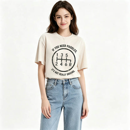 If You Need Paddles It's Not Really Driving Funny Manual Transmission Tee