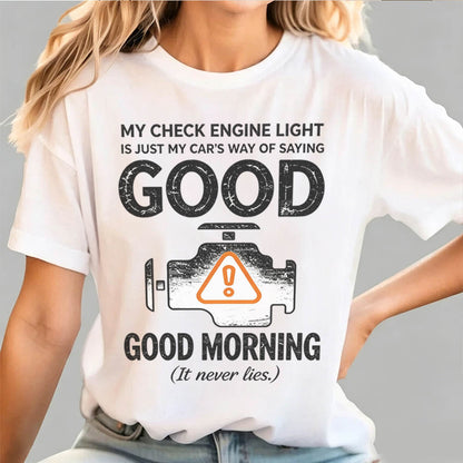My Check Engine Light Is Just My Car's Way of Saying Good Morning T-Shirt