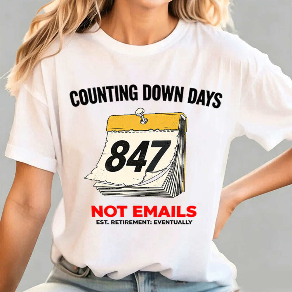 Counting Down Days Not Emails Funny Retirement T-Shirt