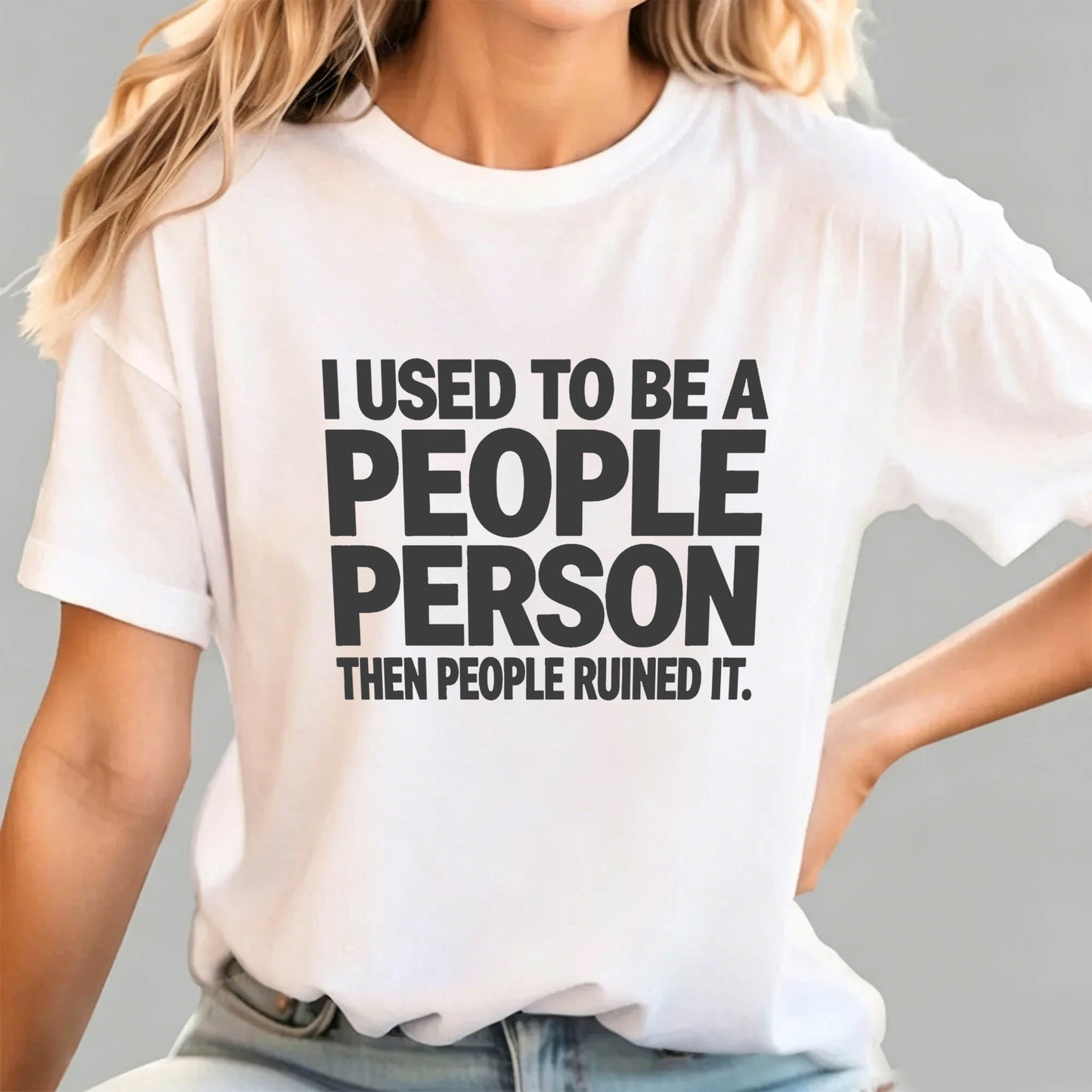 I Used to Be a People Person Then People Ruined It T-Shirt