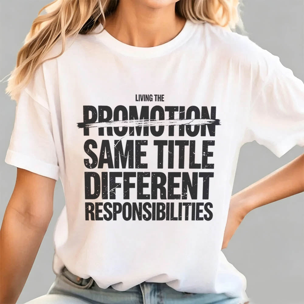Living The Promotion Same Title Different Responsibilities Funny Work T-Shirt