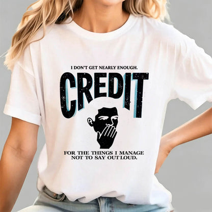 I Don't Get Nearly Enough Credit Funny Sarcastic T-Shirt