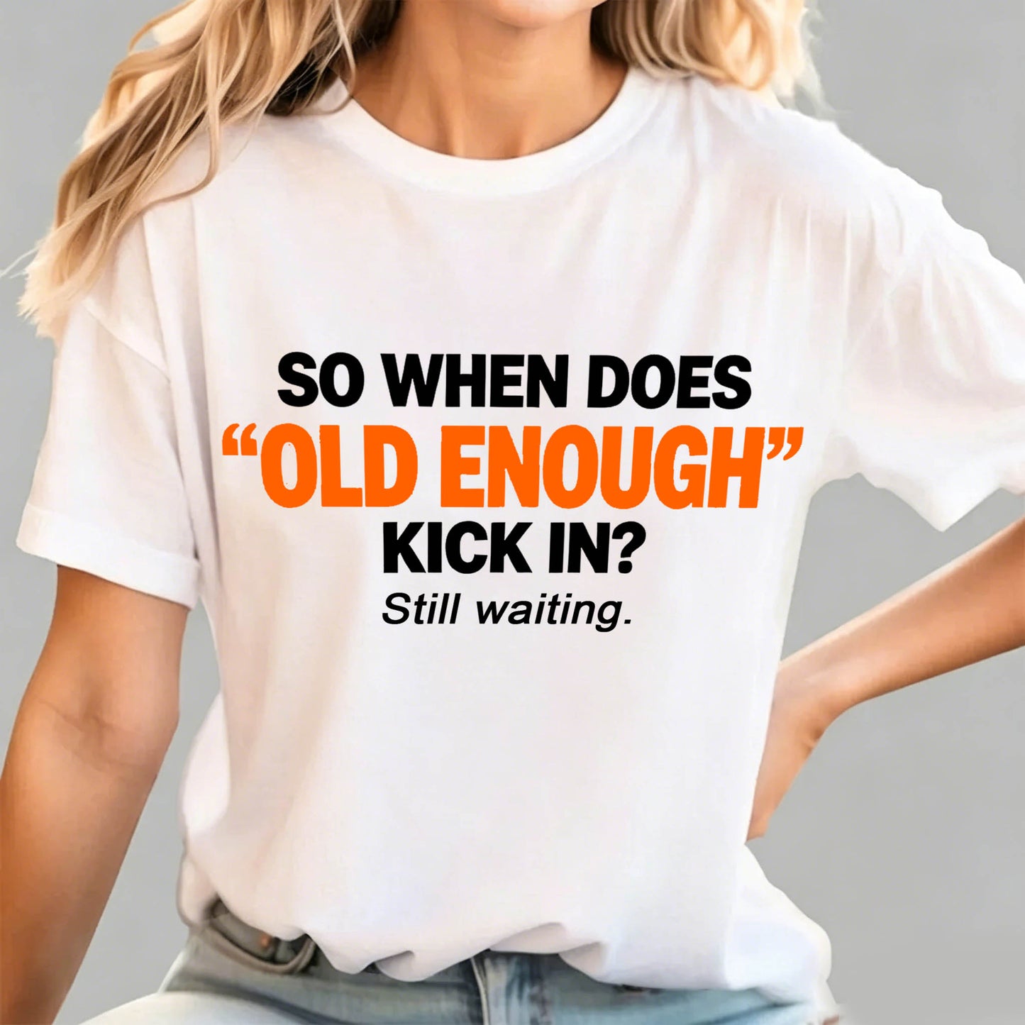 So When Does "Old Enough" Kick In? Still Waiting Funny T-Shirt