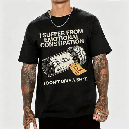 I Suffer From Emotional Constipation T-Shirt – Funny Sarcastic Gift