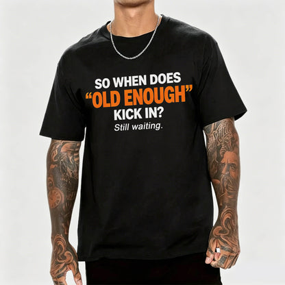 So When Does "Old Enough" Kick In? Still Waiting Funny T-Shirt