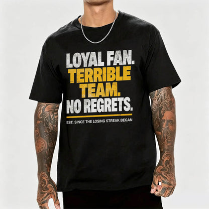 Loyal Fan Terrible Team No Regrets Funny Sports T-Shirt