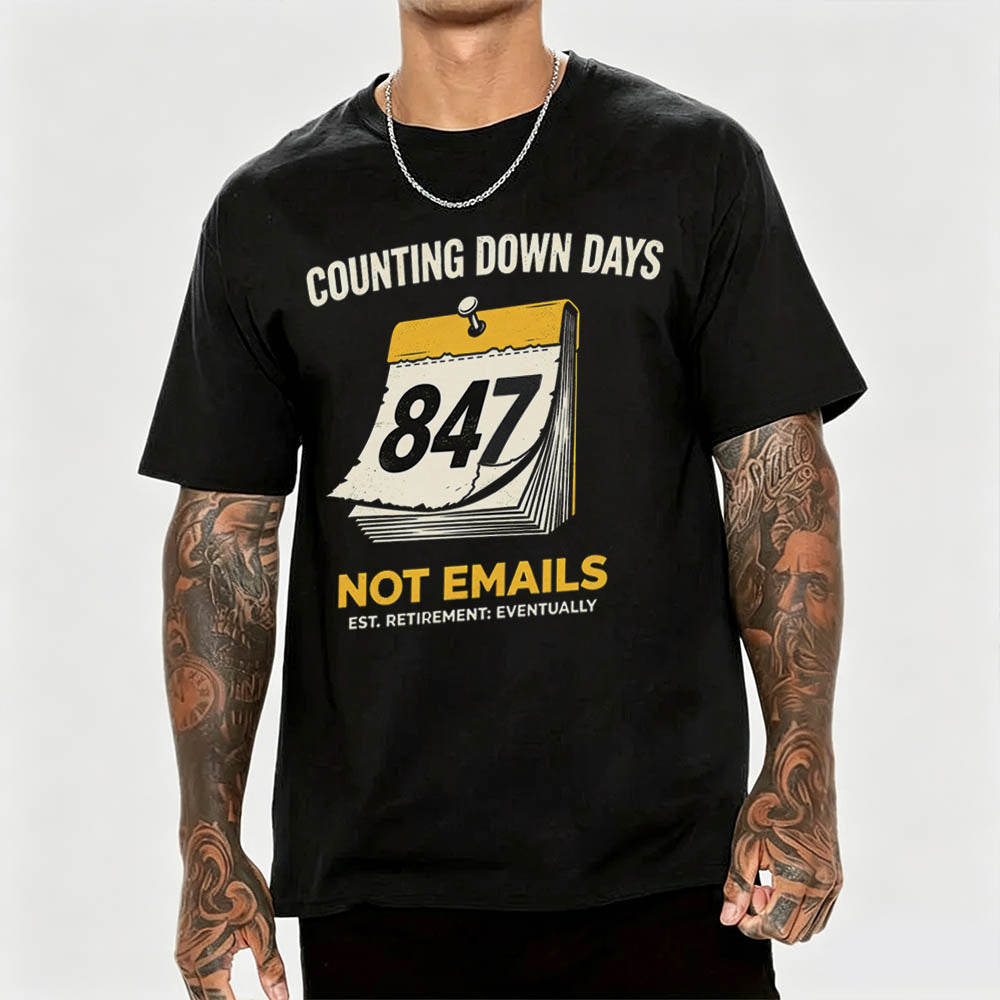 Counting Down Days Not Emails Funny Retirement T-Shirt