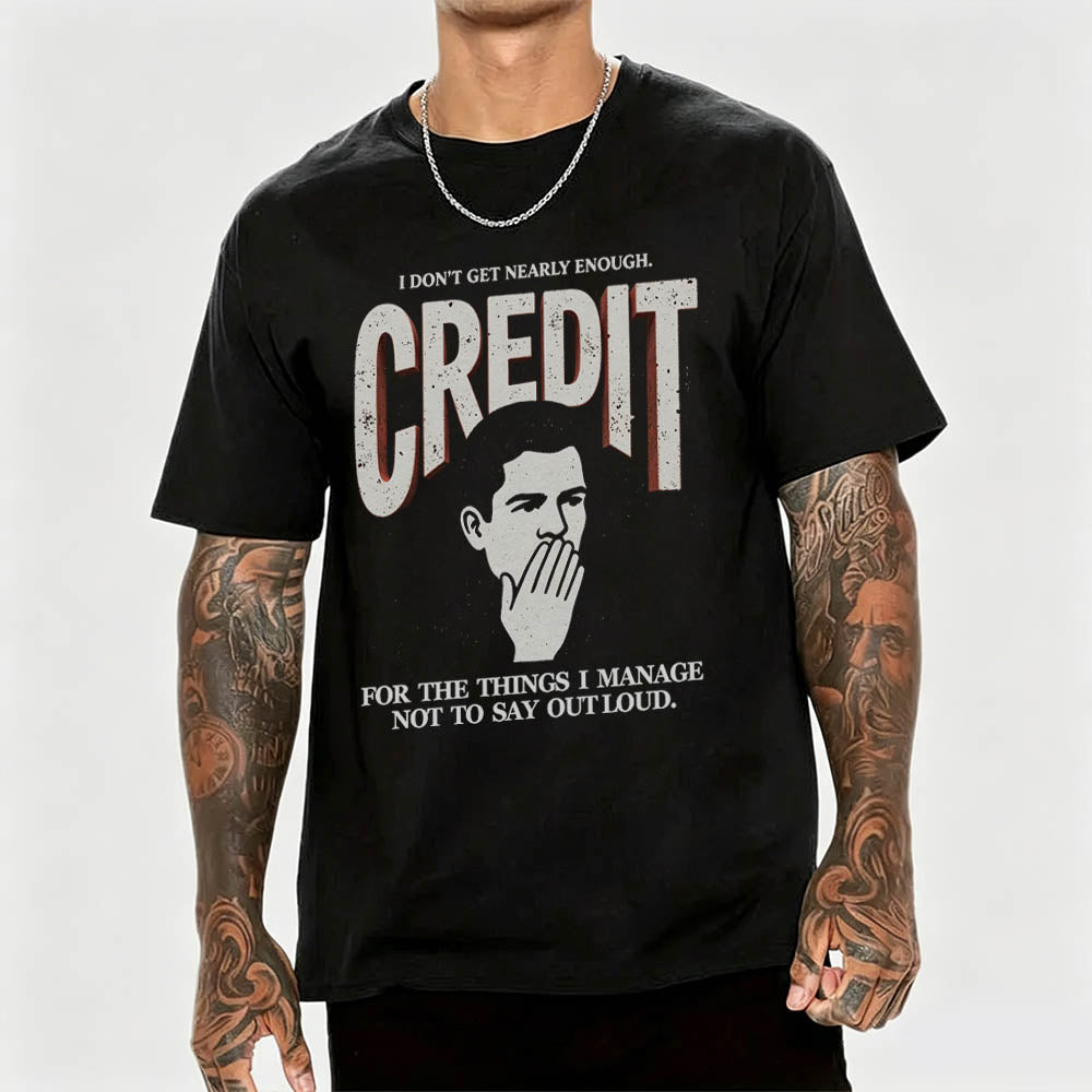 I Don't Get Nearly Enough Credit Funny Sarcastic T-Shirt