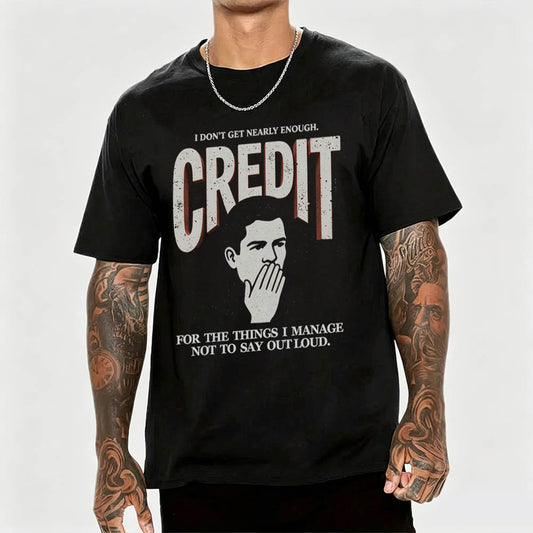 I Don't Get Nearly Enough Credit Funny Sarcastic T-Shirt