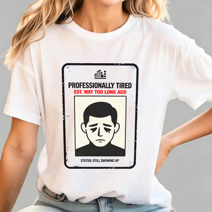 Professionally Tired Est Way Too Long Ago Funny Work T-Shirt
