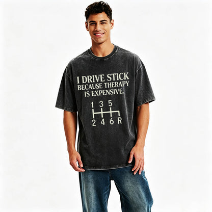 I Drive Stick Because Therapy Is Expensive Funny Manual Transmission Tee