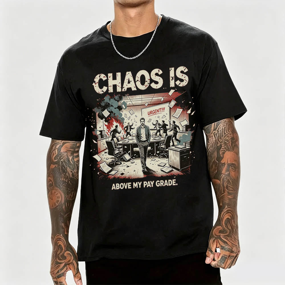 Chaos Is Above My Pay Grade T-Shirt – Funny Office Worker Gift