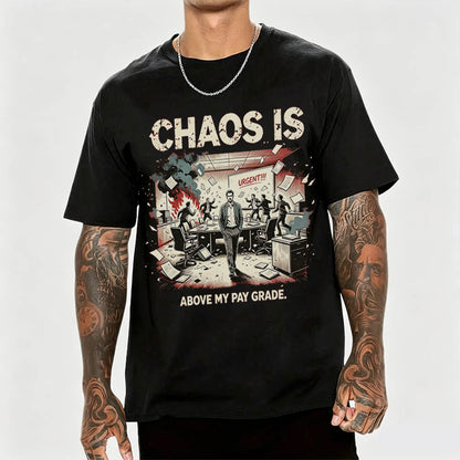 Chaos Is Above My Pay Grade T-Shirt – Funny Office Worker Gift
