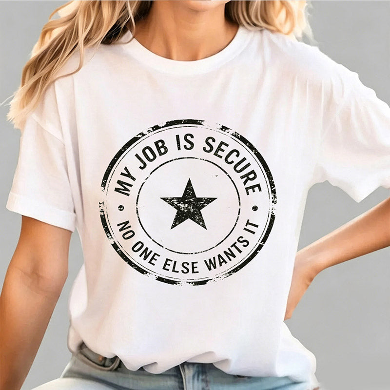 My Job Is Secure No One Else Wants It Funny Work T-Shirt