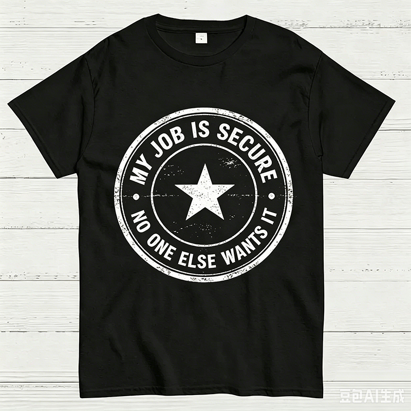 My Job Is Secure No One Else Wants It Funny Work T-Shirt