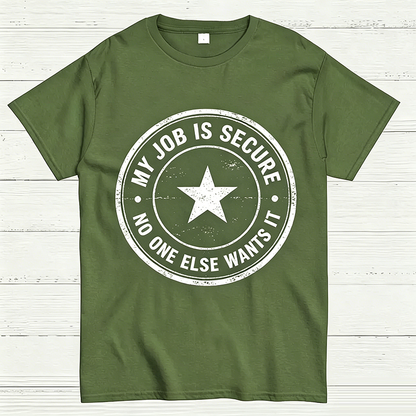 My Job Is Secure No One Else Wants It Funny Work T-Shirt