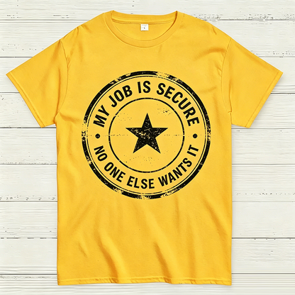 My Job Is Secure No One Else Wants It Funny Work T-Shirt