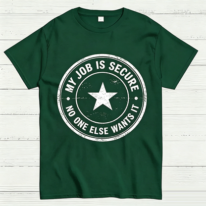 My Job Is Secure No One Else Wants It Funny Work T-Shirt