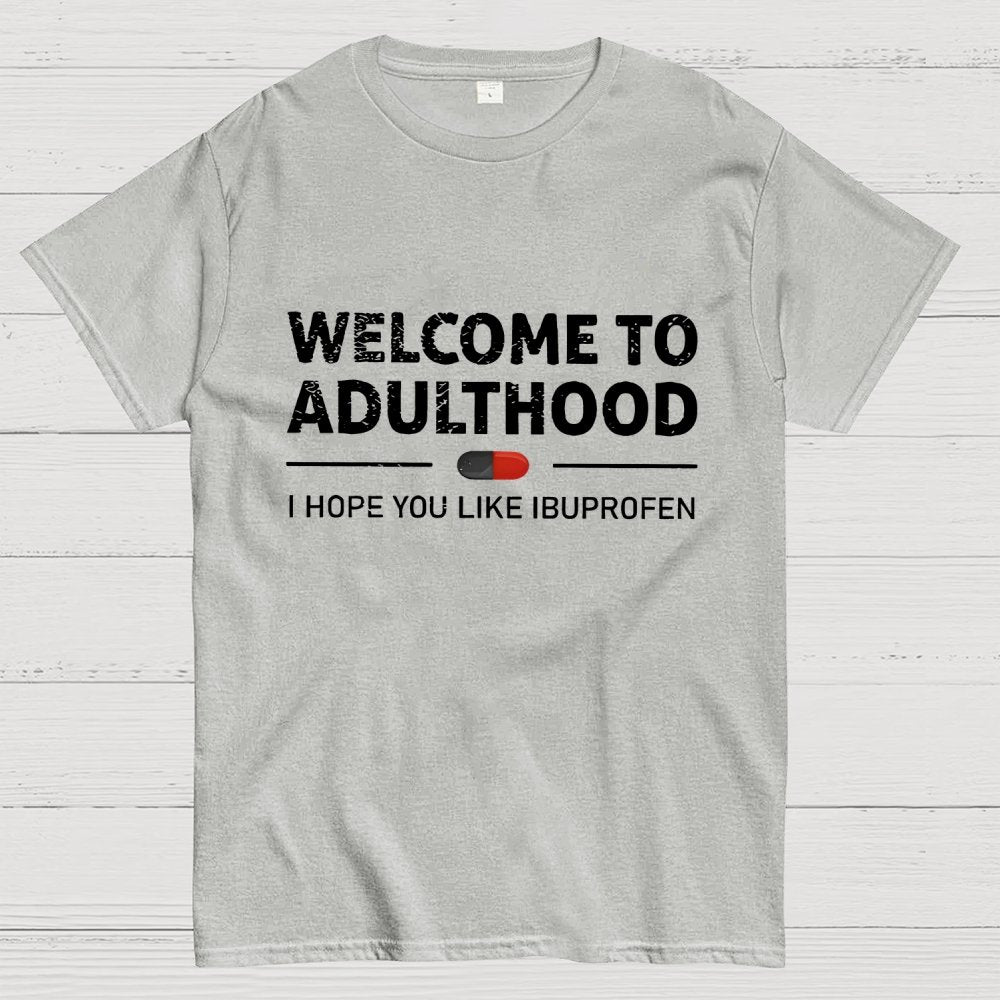 Funny Welcome To Adulthood I Hope You Like Ibuprofen Geek T-Shirt