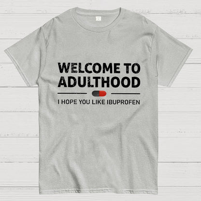 Funny Welcome To Adulthood I Hope You Like Ibuprofen Geek T-Shirt