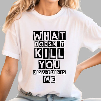 What Doesn't Kill You Disappoints Me Nerdy T-Shirt