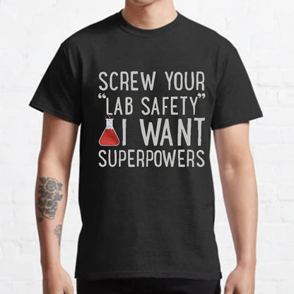 Screw Your “Lab Safety”i Want Superpoweners Geeky T-Shirt