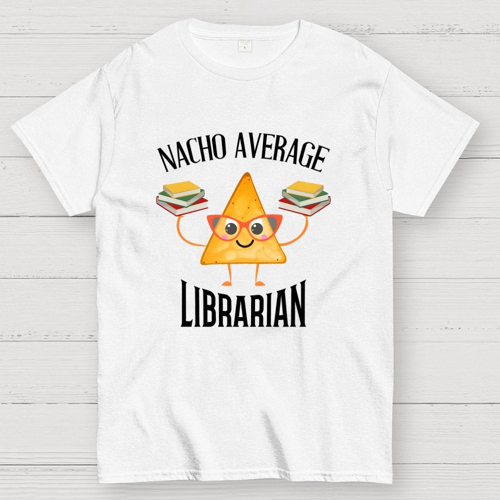 Nacho Average Librarian Book Lover World Book Day Geek T-Shirt