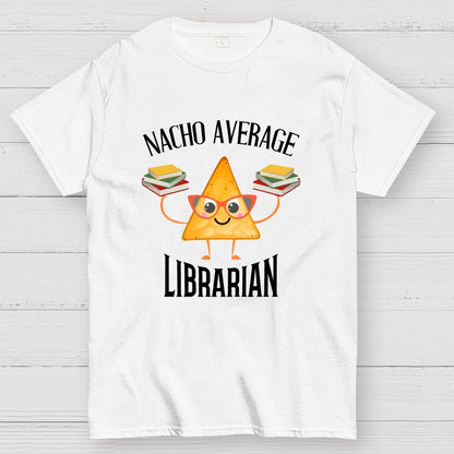 Nacho Average Librarian Book Lover World Book Day Geek T-Shirt