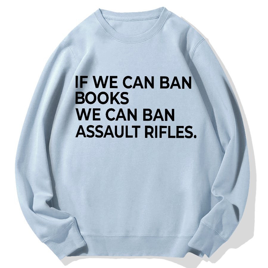 If We Can Ban Books We Can Ban Assault Rifles Geek Cotton Sweatshirt