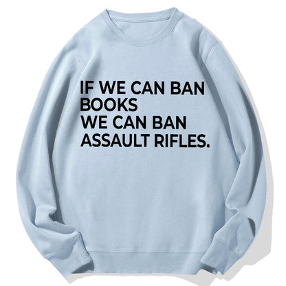 If We Can Ban Books We Can Ban Assault Rifles Geek Cotton Sweatshirt