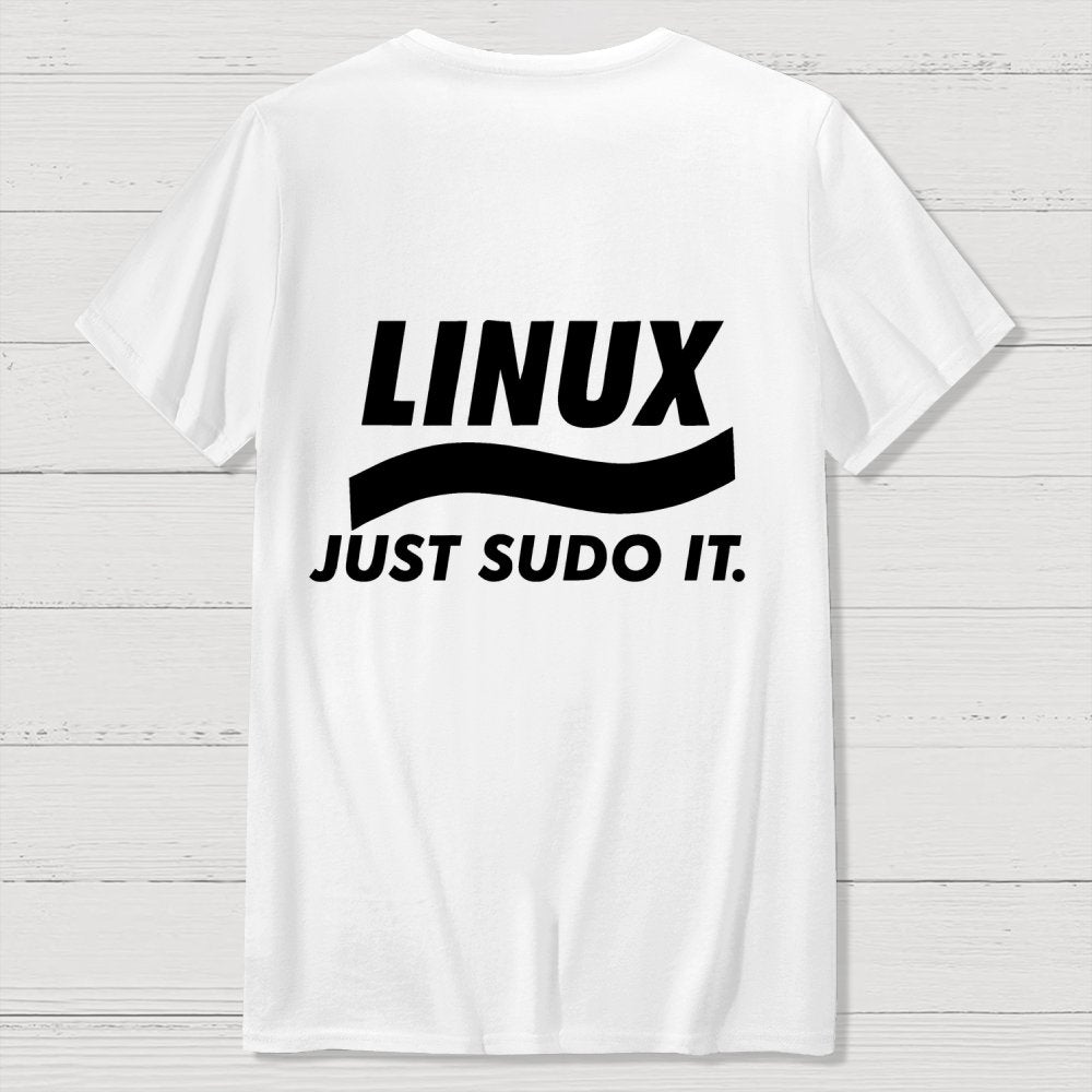 Linux Just Sudo It Front And Back Printing Geek T-Shirt