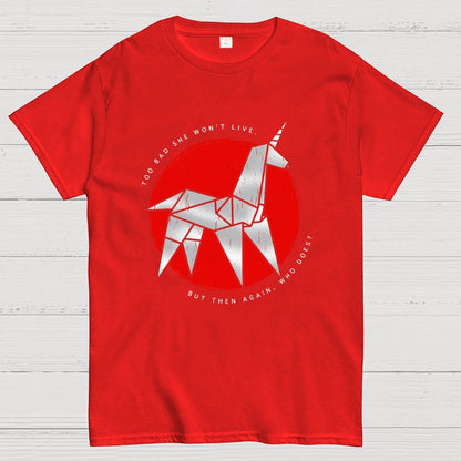 Unicorn It's too bad she won't live Geek T-Shirt