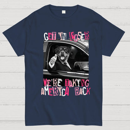 Get In Loser We're Taking America Back T-Shirt