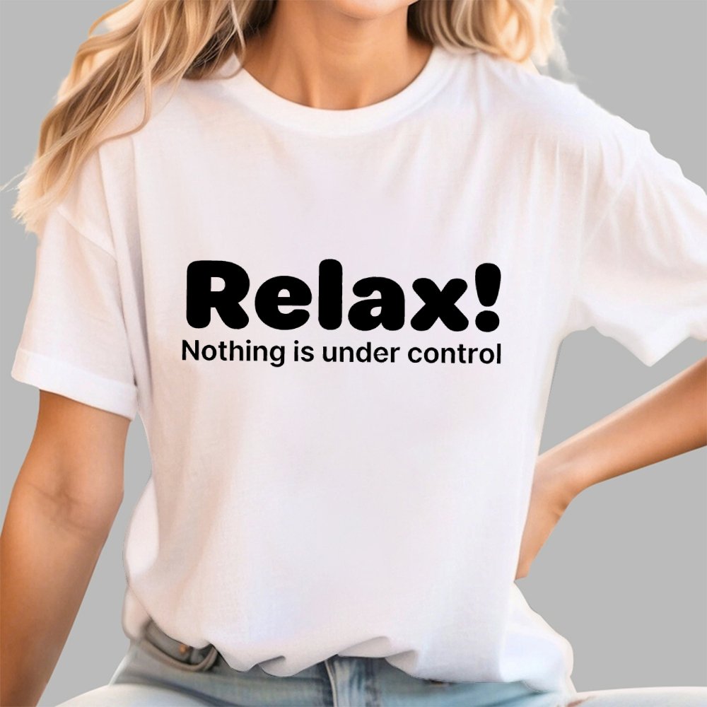 Relax! Nothing is Under Control Geek T-Shirt