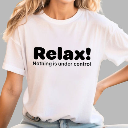 Relax! Nothing is Under Control Geek T-Shirt