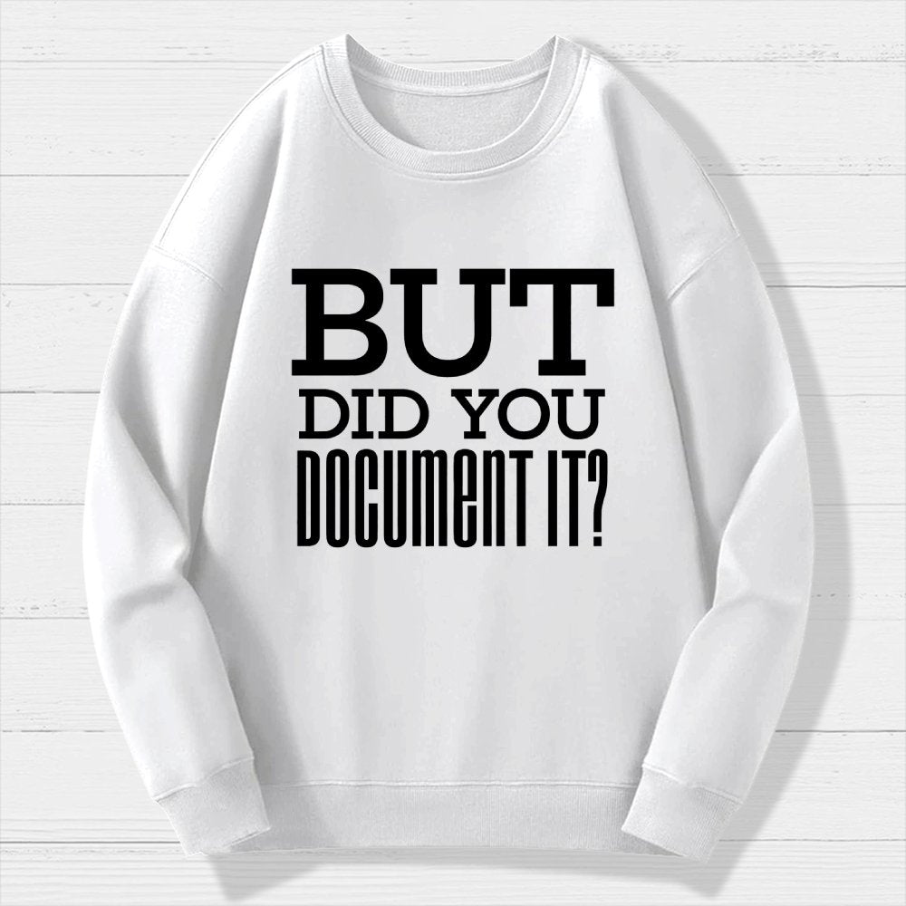 But Did You Document It Geek Cotton Sweatshirt
