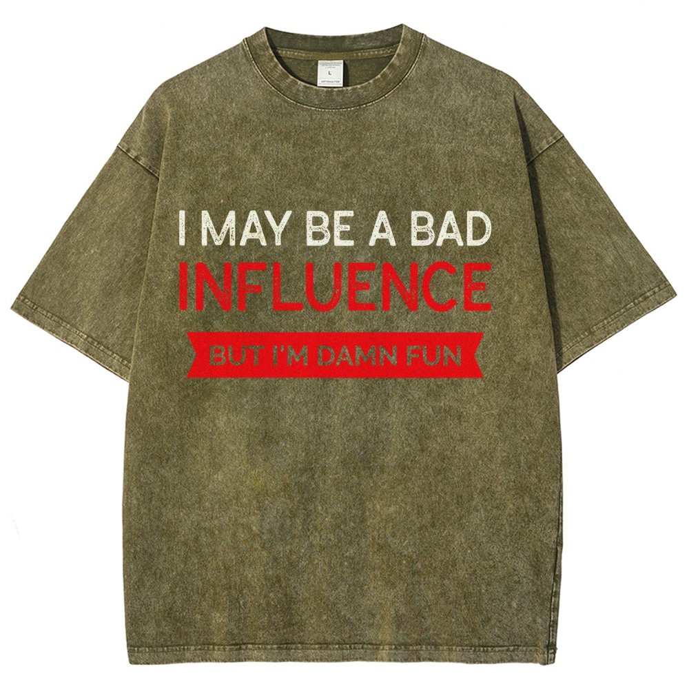I May be a bad influence but i'm damn fun Vintage Distressed T-shirt