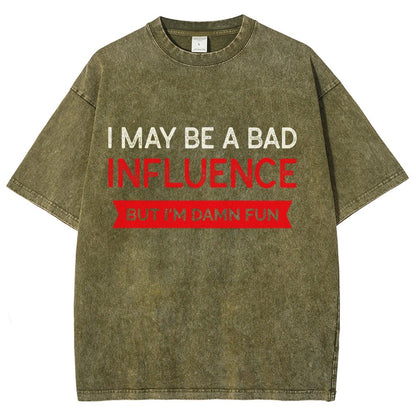 I May be a bad influence but i'm damn fun Vintage Distressed T-shirt