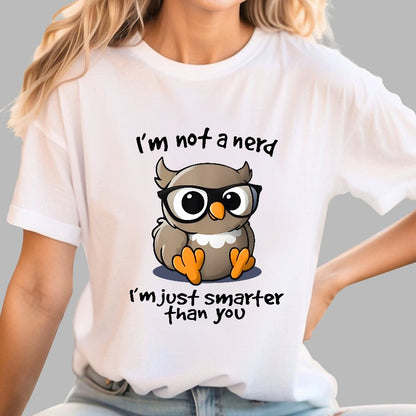 I’m Not A Nerd I’m Just Smarter Than You Geek T-Shirt