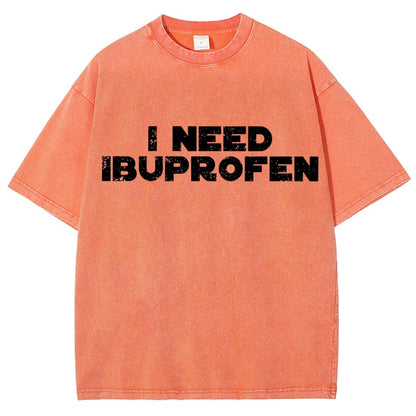 I Need Ibuprofen- Vintage Distressed T-shirt