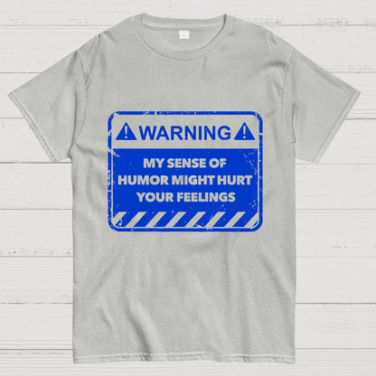 Warning My Sense Of Humor Might Hurt Your Feelings Geek T-Shirt