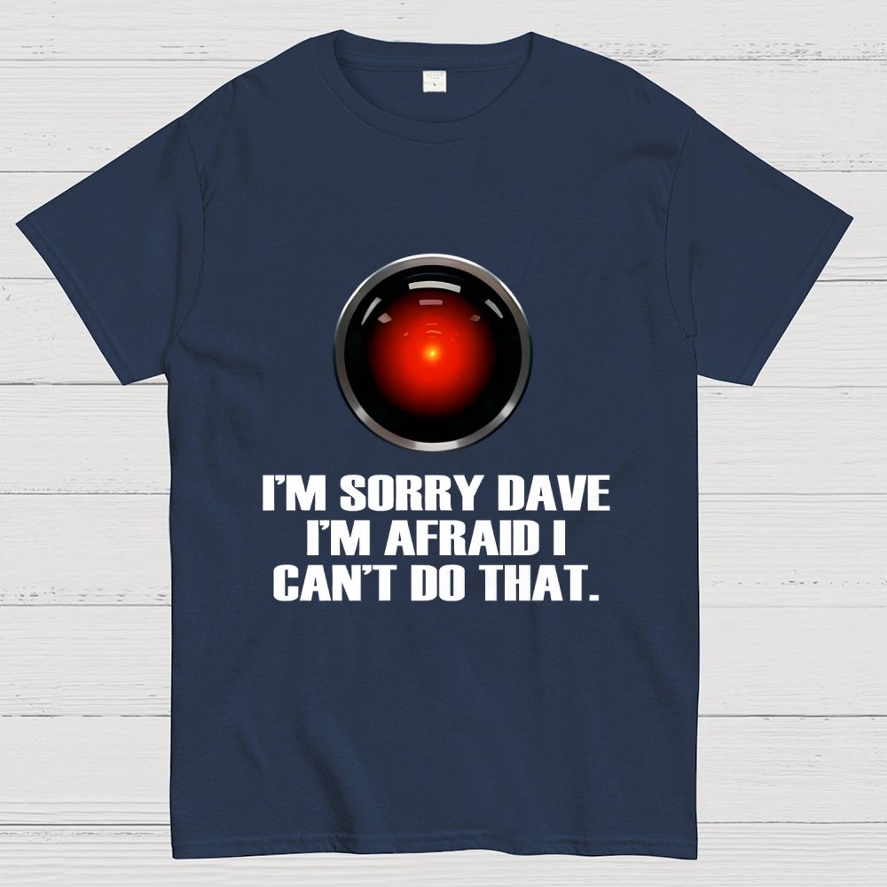 HAL  Sorry Dave Quote Geek T-Shirt