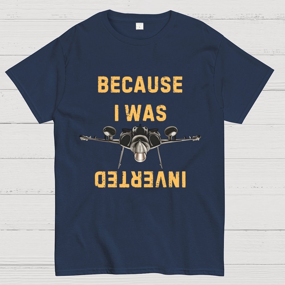 Because I Was Inverted Unisex Geek T-Shirt