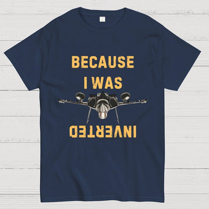 Because I Was Inverted Unisex Geek T-Shirt